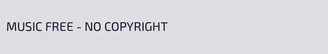 MUSIC FREE - NO COPYRIGHT